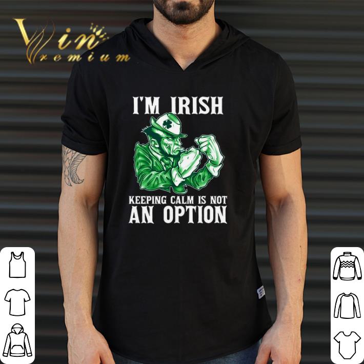 Awesome I'm Irish Keeping Calm Is Not An Option shirt
