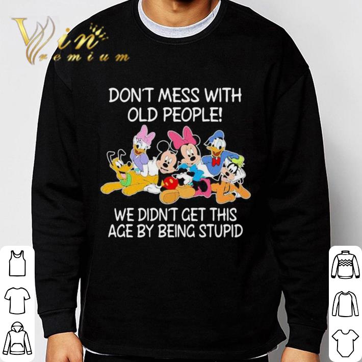 Top Mickey mouse don’t mess with old people we didn’t get this age by being stupid shirt 78e17a2d top mickey mouse don t mess with old people we didn t get this age by being stupid shirt 4 - Top Mickey mouse don’t mess with old people we didn’t get this age by being stupid shirt
