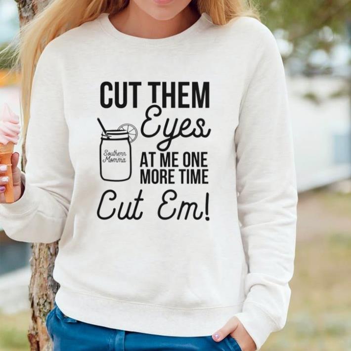 84addb7b top cut them eyes at me one more time cut em shirt 4 - Top Cut them eyes at me one more time cut em shirt