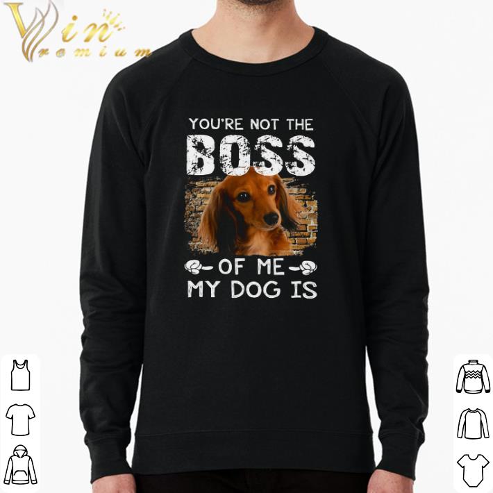 Hot You're Not The Boss Of Me My Dog Is Dachshund shirt 861d9667 hot you re not the boss of me my dog is dachshund shirt 4 - Hot You're Not The Boss Of Me My Dog Is Dachshund shirt