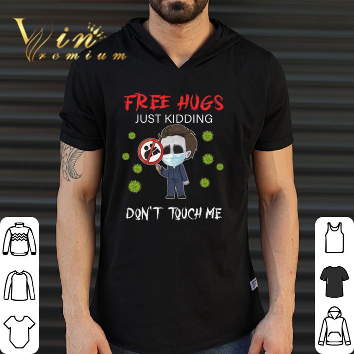 Hot Michael Myers Free Hugs Just Kidding Don't Touch Me shirt