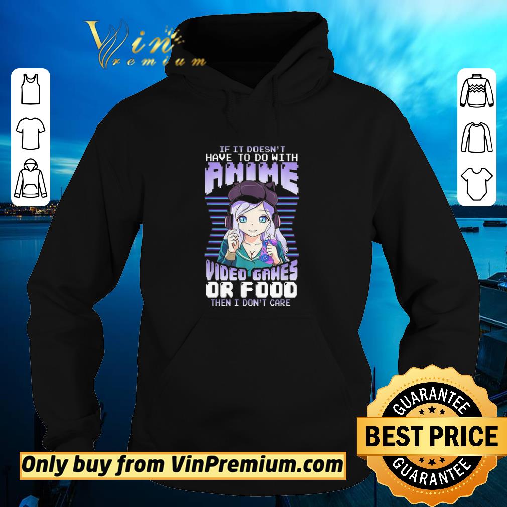 91e162f4 hot if it doesn t have to do with anime video games or food then i don t care shirt 4 - Hot If It Doesn't Have To Do With Anime Video Games Or Food Then I Don't Care shirt