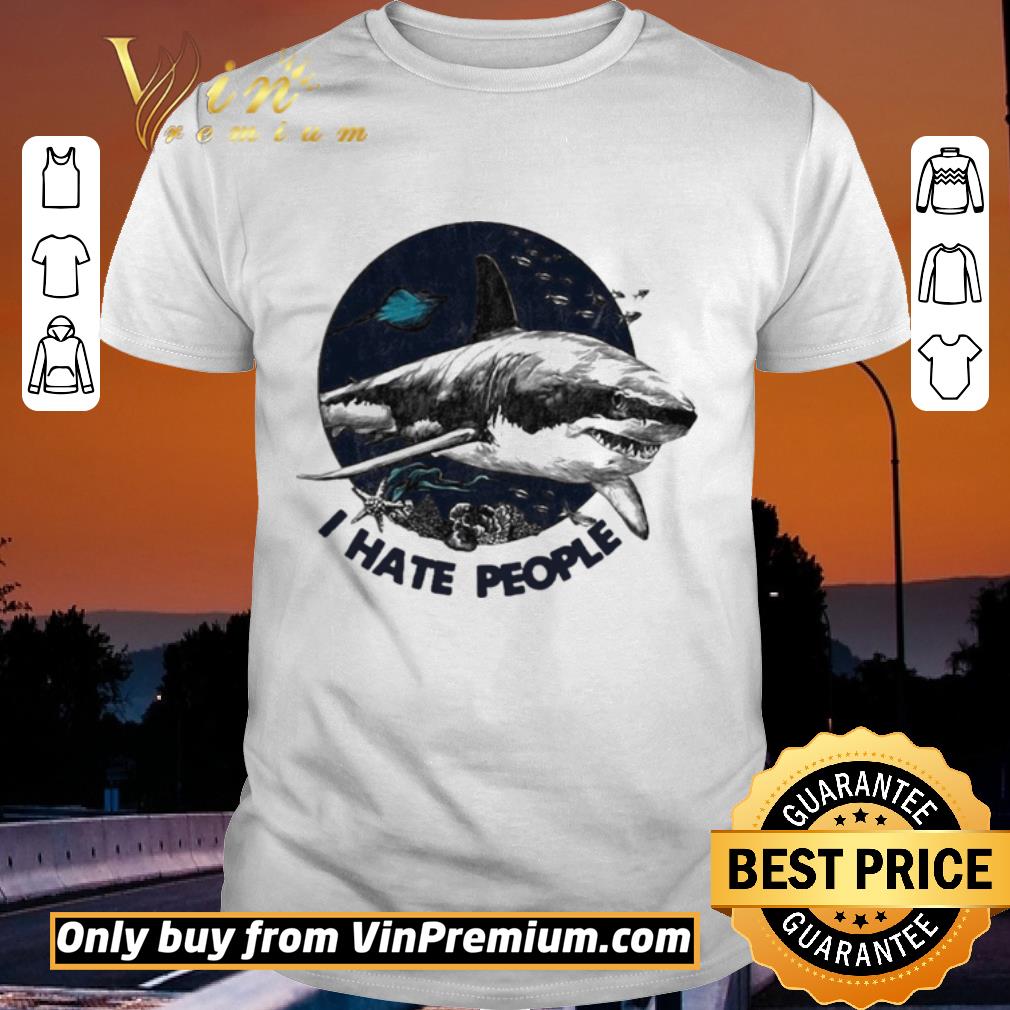 Awesome Shark i hate people sea shirt