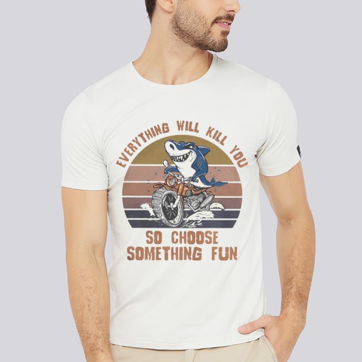 Hot Shark everything will kill you so choose something fun vintage retro white shirt