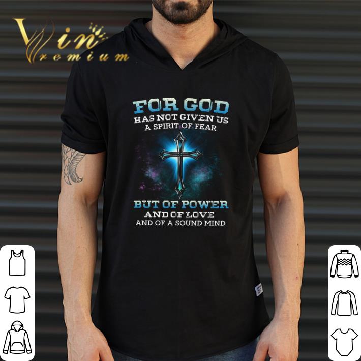 Awesome For God Has Not Given Us A Spirit Of Fear But Of Power And Of Love shirt