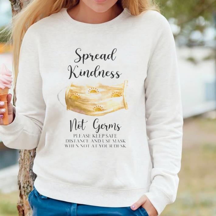 Nice Spread Kindness Not Germs please keep safe distance and use mask when not at your desk shirt a6464fa5 nice spread kindness not germs please keep safe distance and use mask when not at your desk shirt 4 - Nice Spread Kindness Not Germs please keep safe distance and use mask when not at your desk shirt