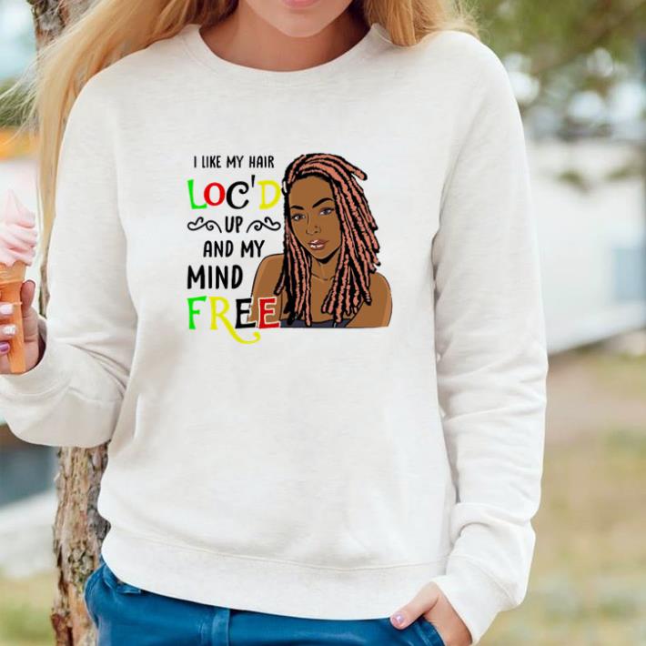 a68b53b2 pretty i like my hair loc d up and my mind free shirt 4 - Pretty I like my hair loc’d up and my mind free shirt