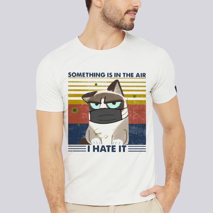 Hot Something is in the air i hate it cat mask vintage retro shirt