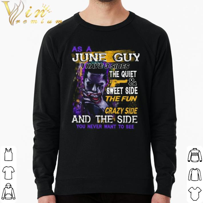 af51f34d top joker as a june guy i have 3 sides the quiet and sweet side the fun and crazy side and the side you never want to see shirt 4 - Top Joker as a june guy i have 3 sides the quiet and sweet side the fun and crazy side and the side you never want to see shirt