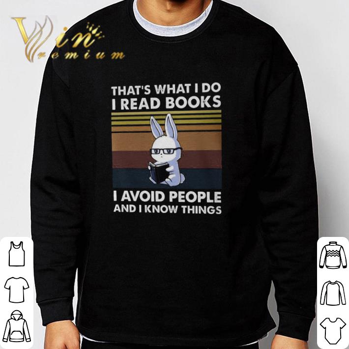 Official Rabbit That's What I Do I Read Books I Avoid People And I Know Things shirt c0ed795e official rabbit that s what i do i read books i avoid people and i know things shirt 4 - Official Rabbit That's What I Do I Read Books I Avoid People And I Know Things shirt