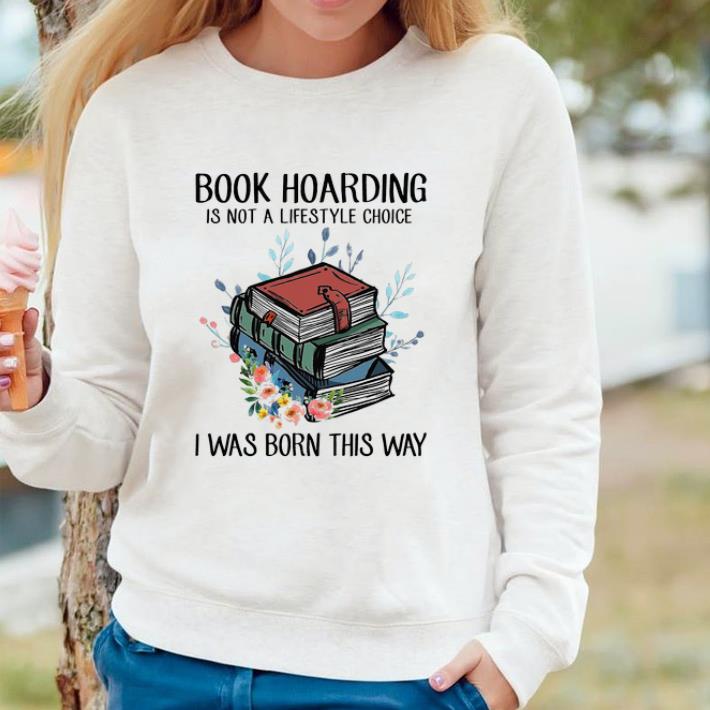 Nice Book Hoarding Is Not A Lifestyle Choice I Was Born This Way shirt c158663b nice book hoarding is not a lifestyle choice i was born this way shirt 4 - Nice Book Hoarding Is Not A Lifestyle Choice I Was Born This Way shirt