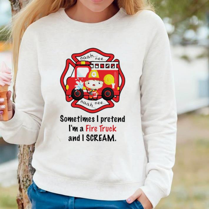 c90f193d awesome firefighter sometimes i pretend i m a fire truck and i scream shirt 4 - Awesome Firefighter Sometimes i pretend i’m a fire truck and i scream shirt