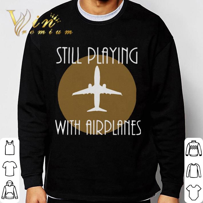 c947f204 hot still playing with airplanes shirt 4 - Hot Still Playing With Airplanes shirt