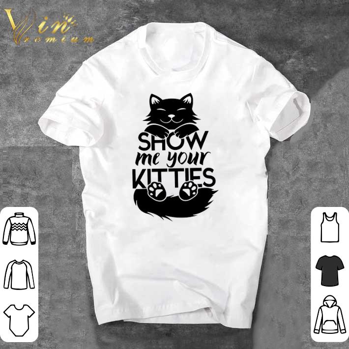 Hot Cat Show Me Your Kitties shirt