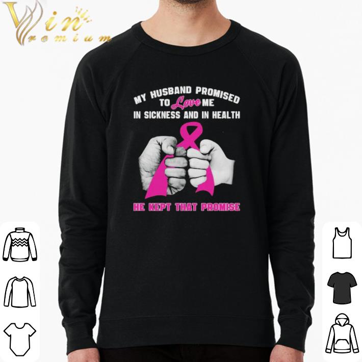 Top Breast Cancer My Husband promised to love me in sickness and in health he kept that promise shirt cea4dc54 top breast cancer my husband promised to love me in sickness and in health he kept that promise shirt 4 - Top Breast Cancer My Husband promised to love me in sickness and in health he kept that promise shirt