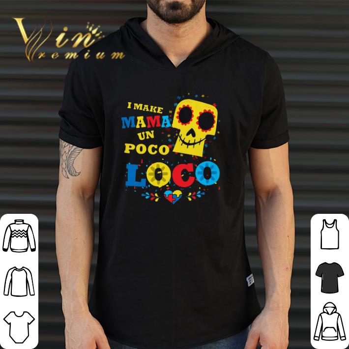 Awesome I Make Mama Un Poco Loco Autism Awareness shirt