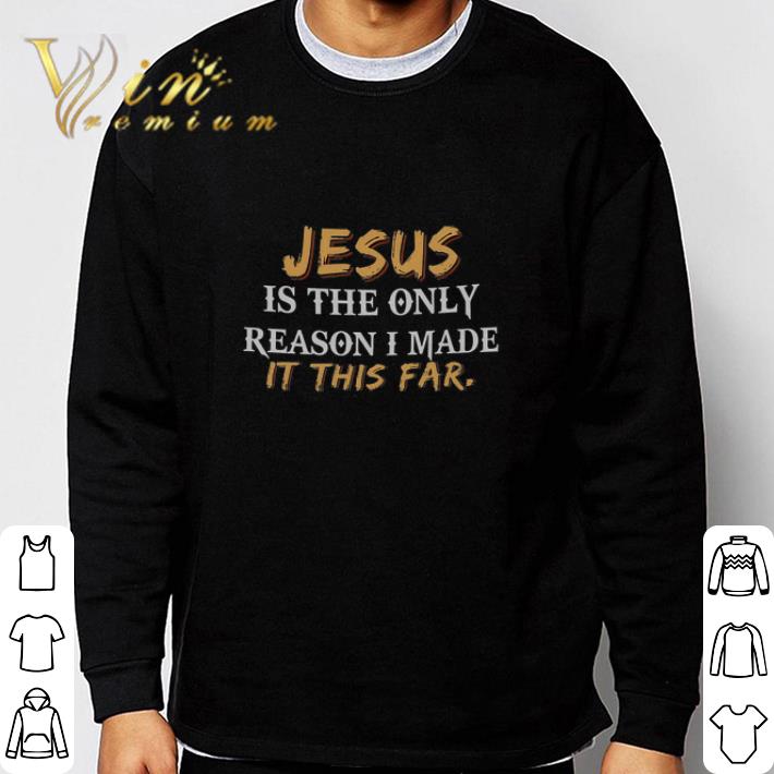 d607aa2a top jesus is the only reason i made it this far shirt 4 - Top Jesus Is The Only Reason I Made It This Far shirt