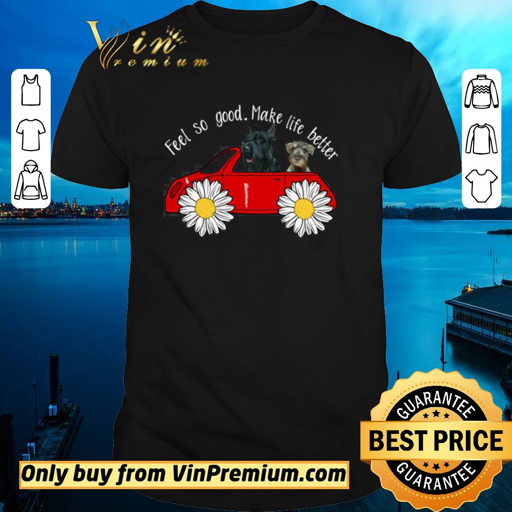 Awesome Miniature schnauzer Feel so good make life better daisy shirt