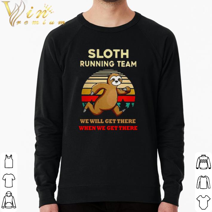 Hot Sloth running team we will get there when we get there vintage shirt d691aa13 hot sloth running team we will get there when we get there vintage shirt 4 - Hot Sloth running team we will get there when we get there vintage shirt
