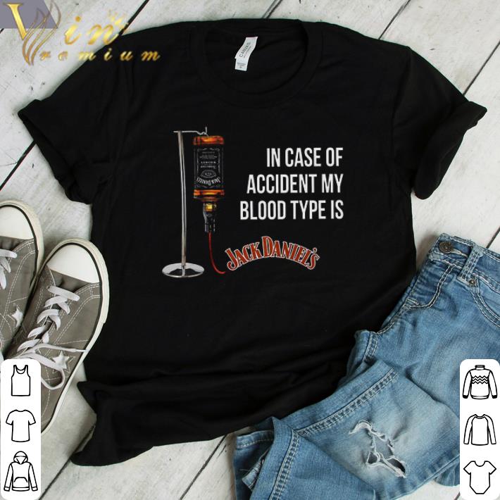 Awesome In Case Of Accident My Blood Type Is Jack Daniel's shirt