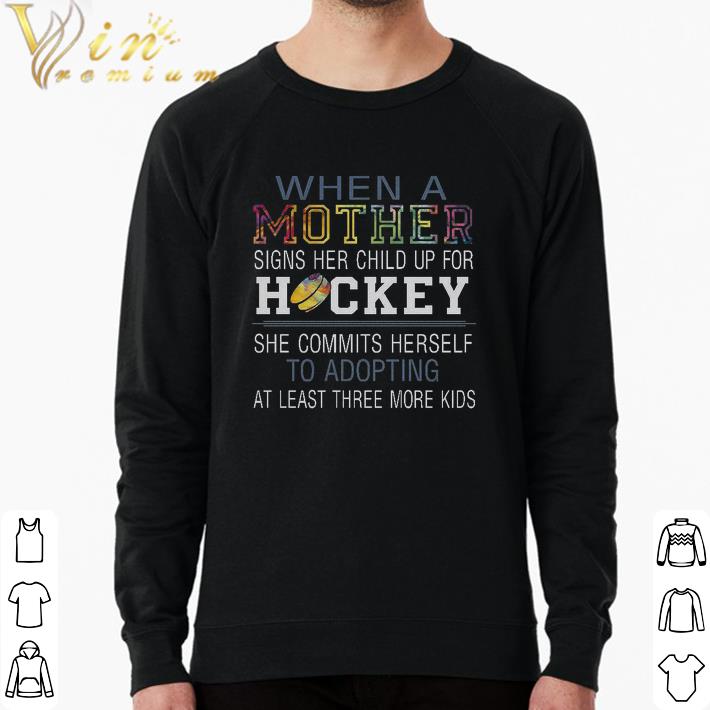 d8bab885 hot when a mother signs her child up for hockey she commits herself to adopting shirt 4 - Hot When A Mother Signs Her Child Up For Hockey She Commits Herself To Adopting shirt