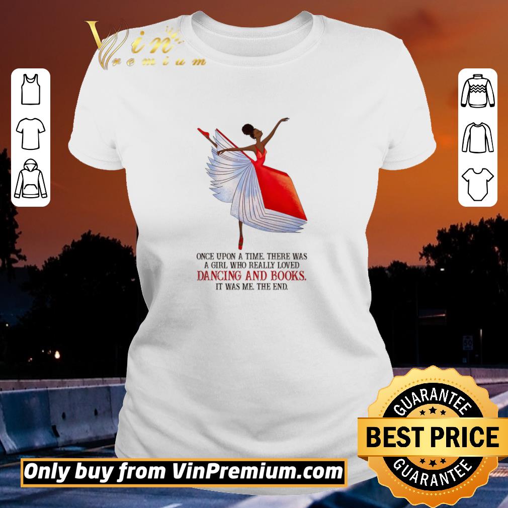 Ballet Once Upon A Time There Was A Girl Who Really Loved Dancing And Books shirt
