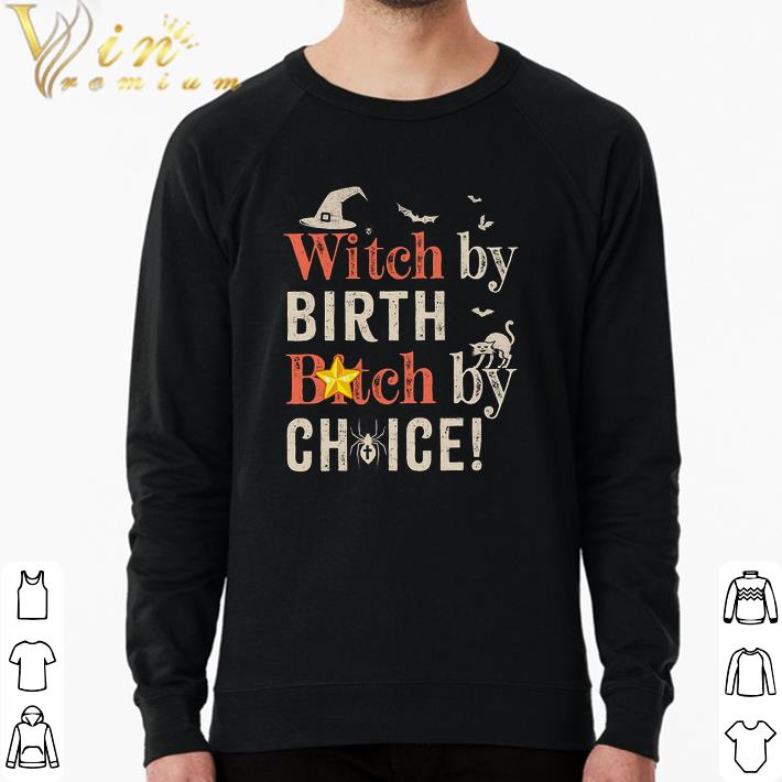 Original Witch By Birth Bitch By Choice shirt e5e2ff2d original witch by birth bitch by choice shirt 4 - Original Witch By Birth Bitch By Choice shirt