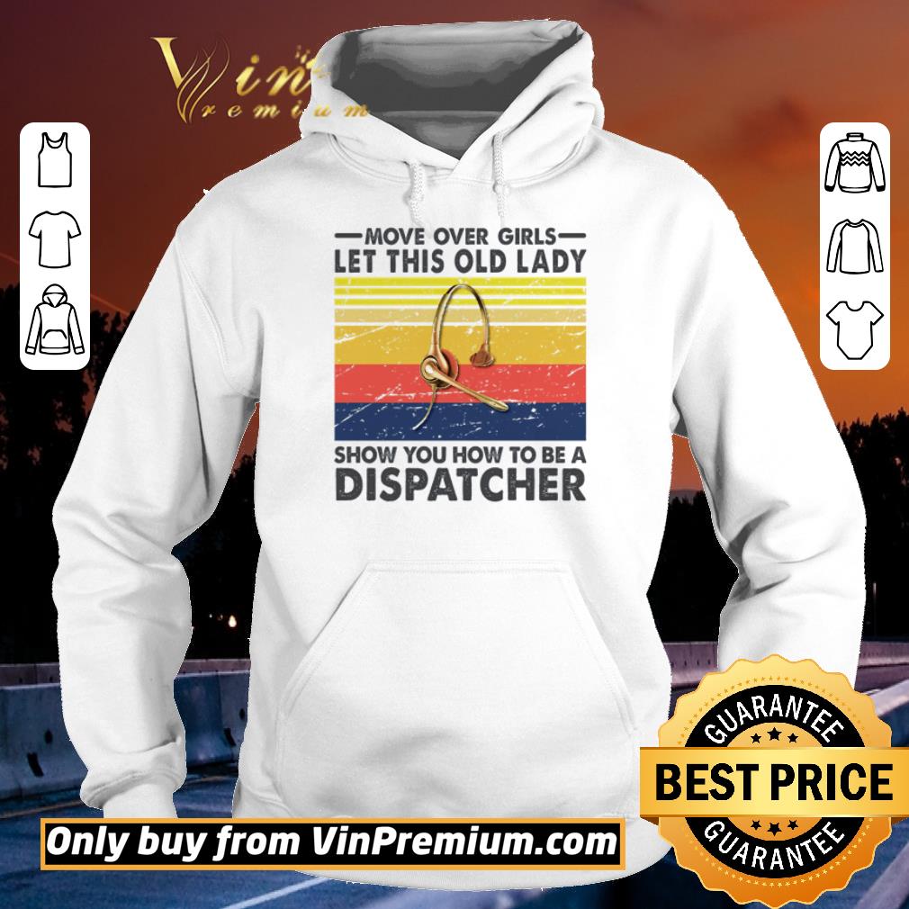 Awesome Move over girls let this old lady show you how to be a dispatcher vintage shirt ea5d3a95 awesome move over girls let this old lady show you how to be a dispatcher vintage shirt 4 - Awesome Move over girls let this old lady show you how to be a dispatcher vintage shirt