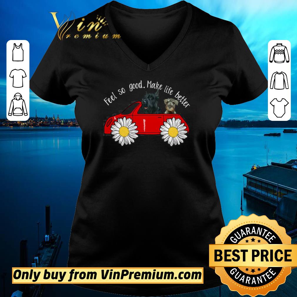 Awesome Miniature schnauzer Feel so good make life better daisy shirt