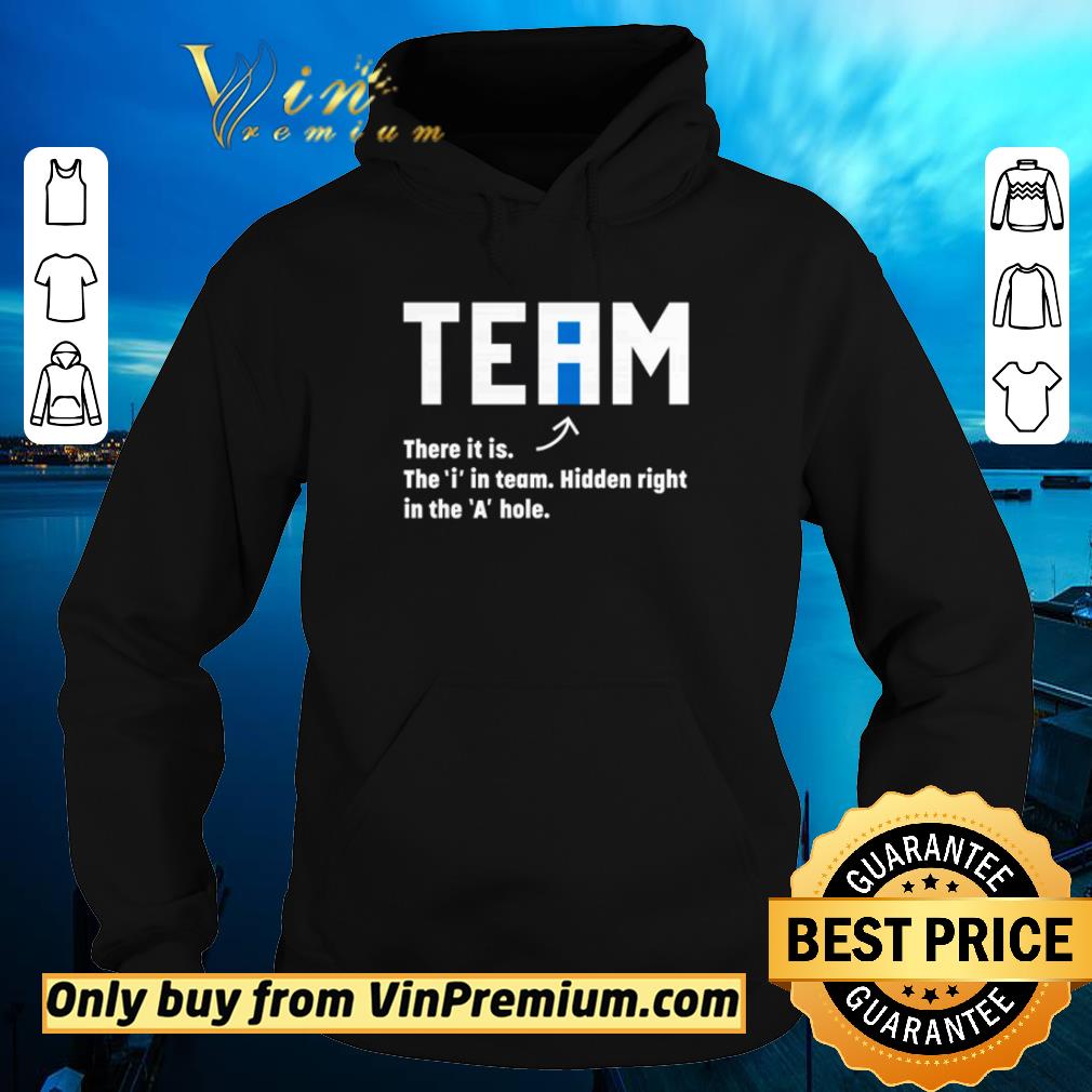 Awesome Team there it is the I in team hidden right in the a hole shirt f3a9ffda awesome team there it is the i in team hidden right in the a hole shirt 4 - Awesome Team there it is the I in team hidden right in the a hole shirt