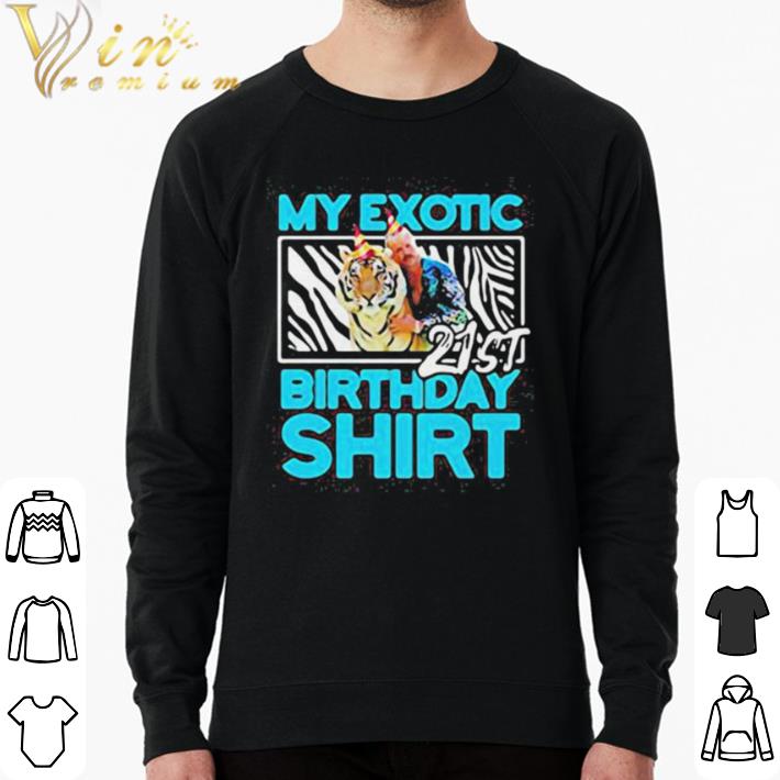 Pretty Joe exotic tiger king my exotic 21st birthday shirt f3ce05bf pretty joe exotic tiger king my exotic 21st birthday shirt 4 - Pretty Joe exotic tiger king my exotic 21st birthday shirt