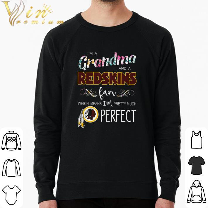 Original I'm A Grandma And A Redskins Fan Which Means I'm Pretty Much Perfect shirt f46f84cc original i m a grandma and a redskins fan which means i m pretty much perfect shirt 4 - Original I'm A Grandma And A Redskins Fan Which Means I'm Pretty Much Perfect shirt