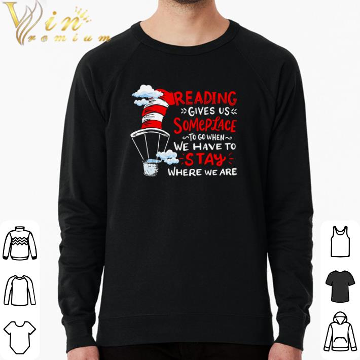 Original Dr Seuss reading gives us someplace to go when we have to stay where we are shirt f967e563 original dr seuss reading gives us someplace to go when we have to stay where we are shirt 4 - Original Dr Seuss reading gives us someplace to go when we have to stay where we are shirt