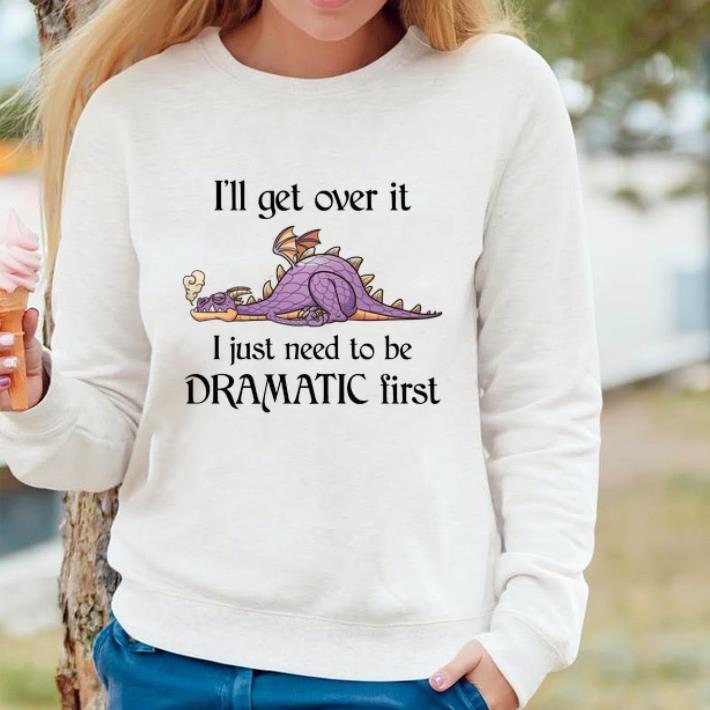 fd4c2be3 awesome dragon i ll get over it i just need to be dramatic first shirt 4 - Awesome Dragon I'll Get Over It I Just Need To Be Dramatic First shirt