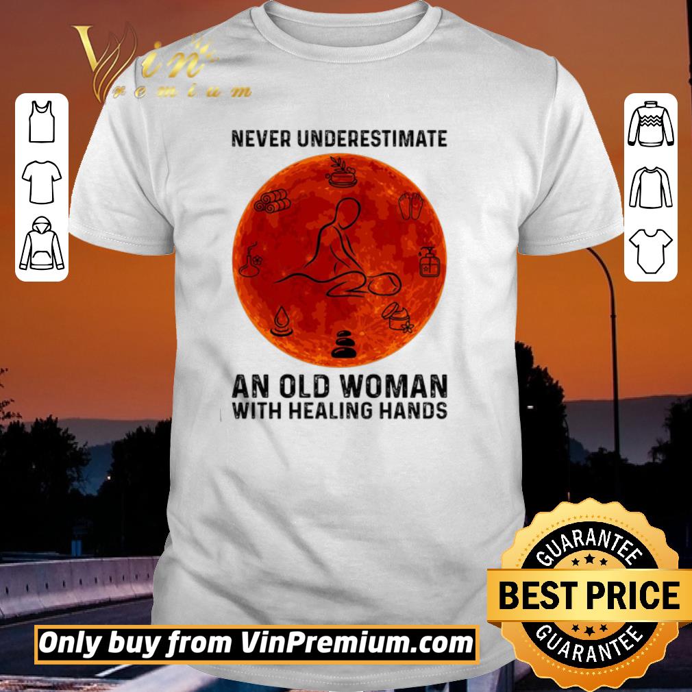 Premium Massage Therapist Never Underestimate An Old Waman With Healing Hands shirt