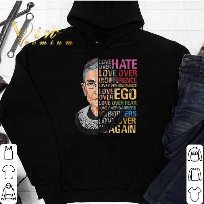 06d1f8d8 premium love over hate over indifference ruth bader ginsburg shirt 4 - Premium Love Over Hate Over Indifference Ruth Bader Ginsburg shirt