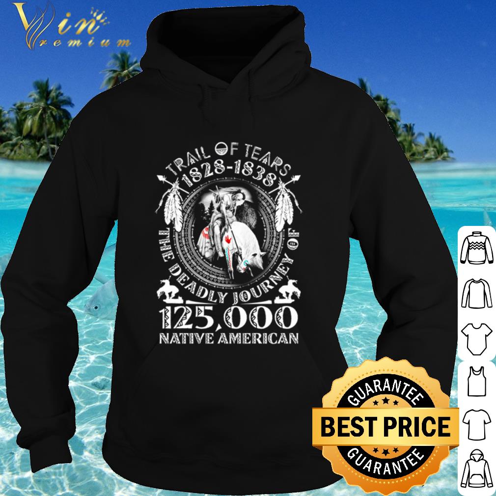 076bdb7b official trall of tears 1828 1838 the deadly journey of 125000 native american shirt 4 - Official Trall of tears 1828 1838 the deadly journey of 125000 native American shirt