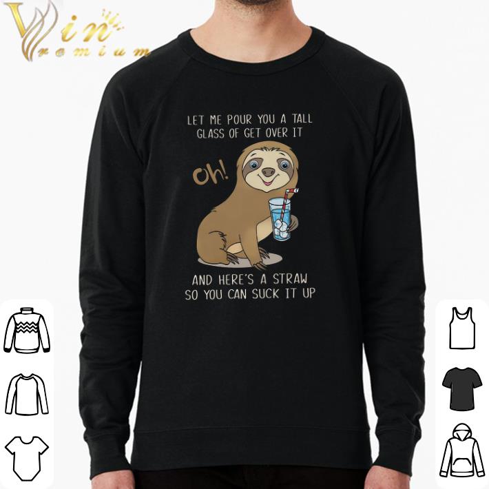 09048598 hot sloth let me pour you a tall glass of get over it and here s a straw so you can shirt 4 - Hot Sloth Let Me Pour You A Tall Glass Of Get Over It And Here's A Straw So You Can shirt