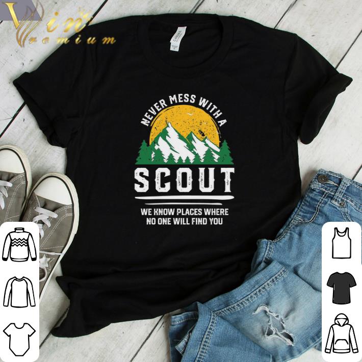 Hot Never Mess With A Scout We Know Places Where No One Will Find You shirt