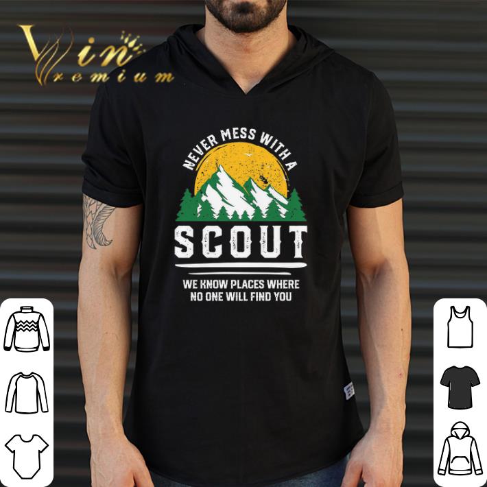 Hot Never Mess With A Scout We Know Places Where No One Will Find You shirt