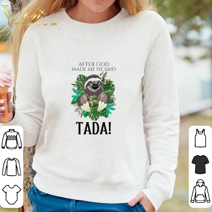 Awesome Sloth After God Made Me He Said Tada shirt 19ac7c4e awesome sloth after god made me he said tada shirt 4 - Awesome Sloth After God Made Me He Said Tada shirt