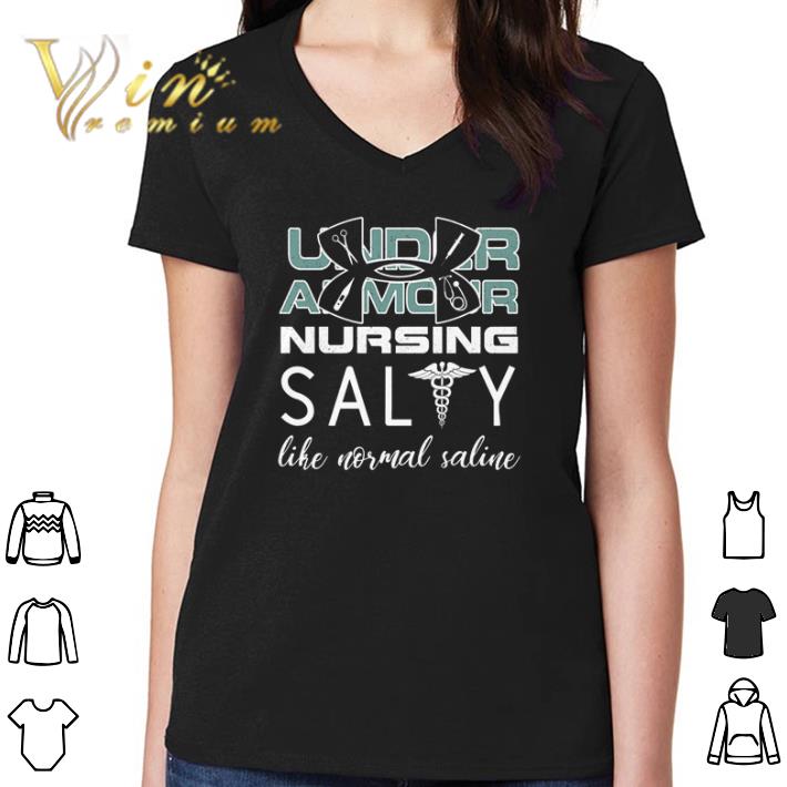 Awesome Under armour nursing salty like normal saline shirt Awesome Under armour nursing salty like normal saline shirt