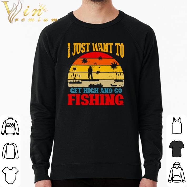 276a0c87 funny i just want to get high and go fishing vintage shirt 4 - Funny I just want to get high and go fishing vintage shirt