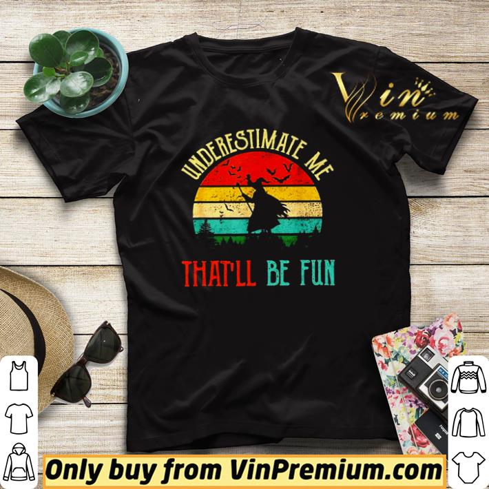 27abba00 top witch underestimate me that ll be fun vintage shirt 4 - Top Witch underestimate me that’ll be fun vintage shirt