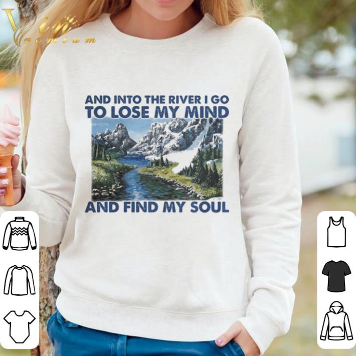 Premium Nature And into the river i go to lose my mind and find my soul shirt 28f287f9 premium nature and into the river i go to lose my mind and find my soul shirt 4 - Premium Nature And into the river i go to lose my mind and find my soul shirt