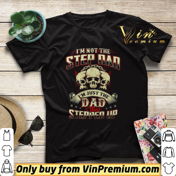 Hot Skull I’m not the step Dad I’m just the Dad that stepped up shirt 2a7693c2 hot skull i m not the step dad i m just the dad that stepped up shirt 4 - Hot Skull I’m not the step Dad I’m just the Dad that stepped up shirt