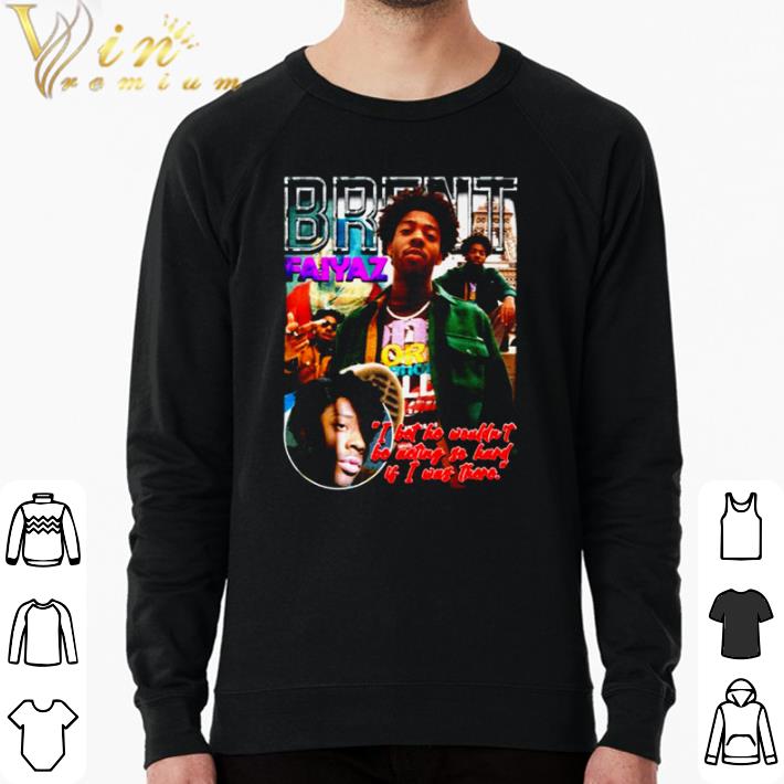 Top Brent Faiyaz I bet he wouldn’t be acting so hard shirt 2ddadf8a top brent faiyaz i bet he wouldn t be acting so hard shirt 4 - Top Brent Faiyaz I bet he wouldn’t be acting so hard shirt