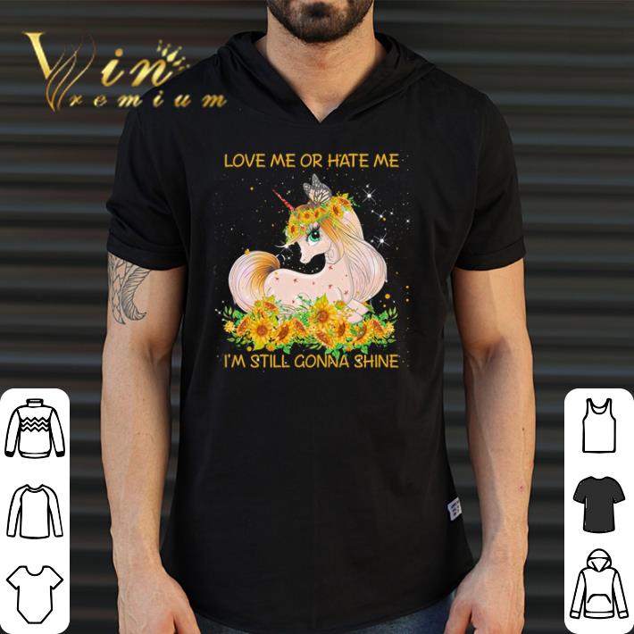 Awesome Unicorn love me or hate me I’m still gonna shine shirt Awesome Unicorn love me or hate me I’m still gonna shine shirt