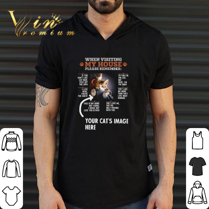 Official When Visiting My House Please Remember Your Cat’s Image Here shirt Official When Visiting My House Please Remember Your Cat’s Image Here shirt