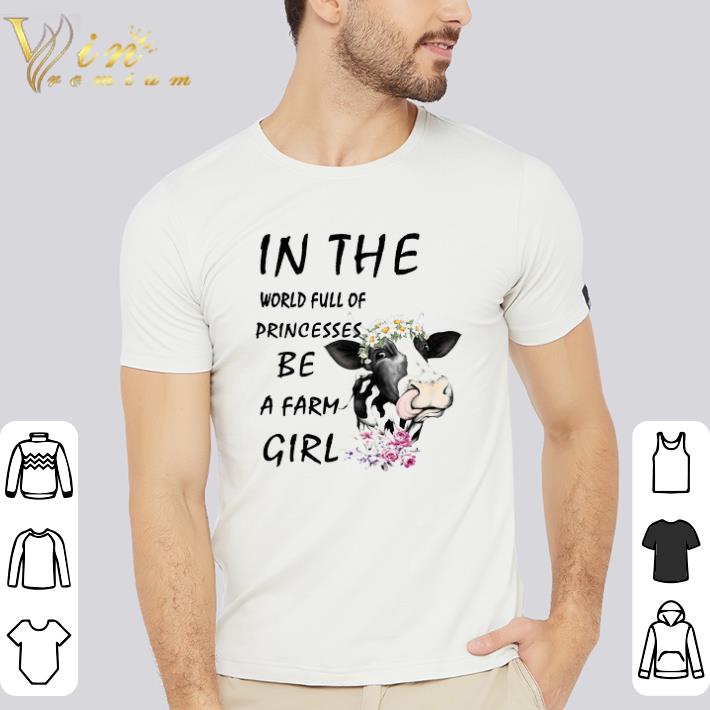 Hot Cow In The World Full Of Princesses Be A Farm Girl shirt